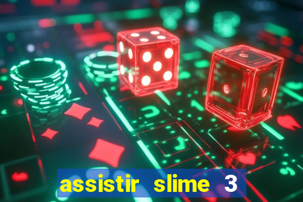 assistir slime 3 temporada dublado